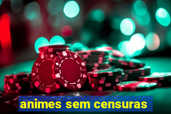 animes sem censuras